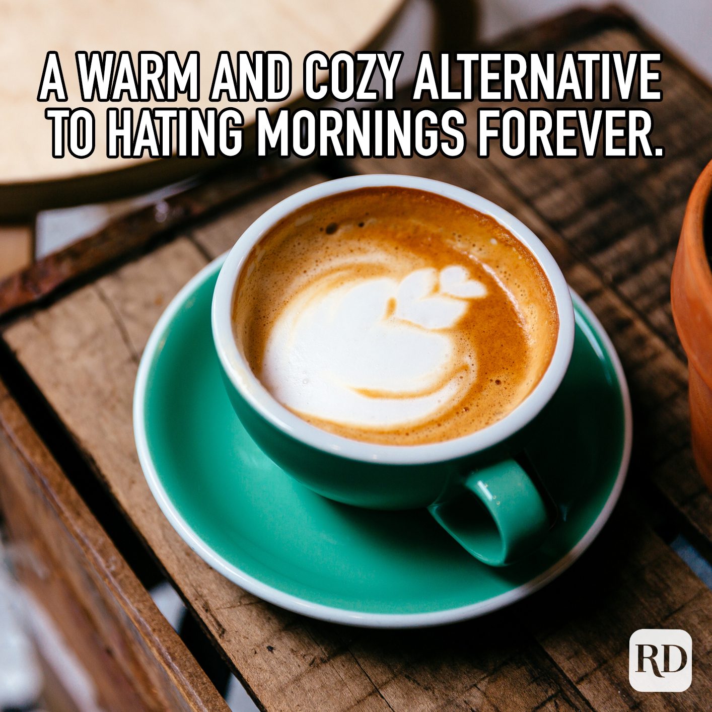 A Warm And Cozy Alternative To Hating Mornings Forever meme text over image of a latte