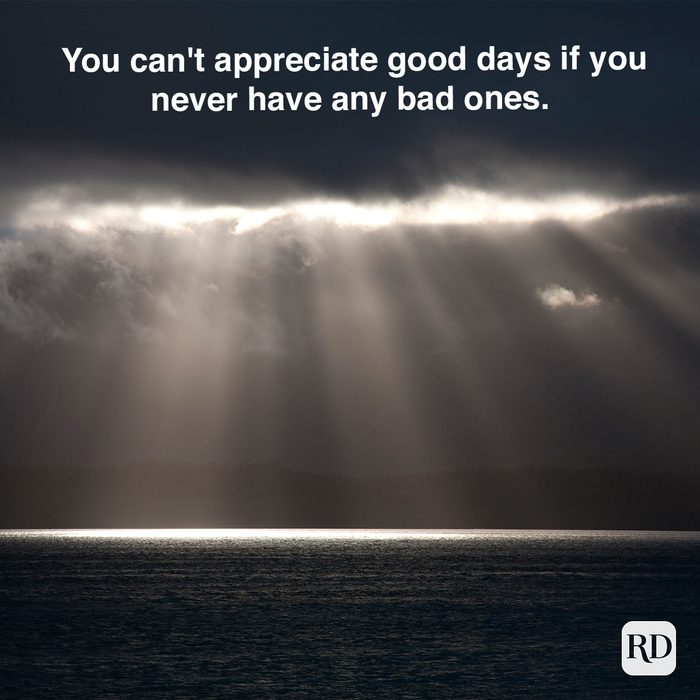 you Can't Appreciate Good Days If You Never Have Any Bad Ones
