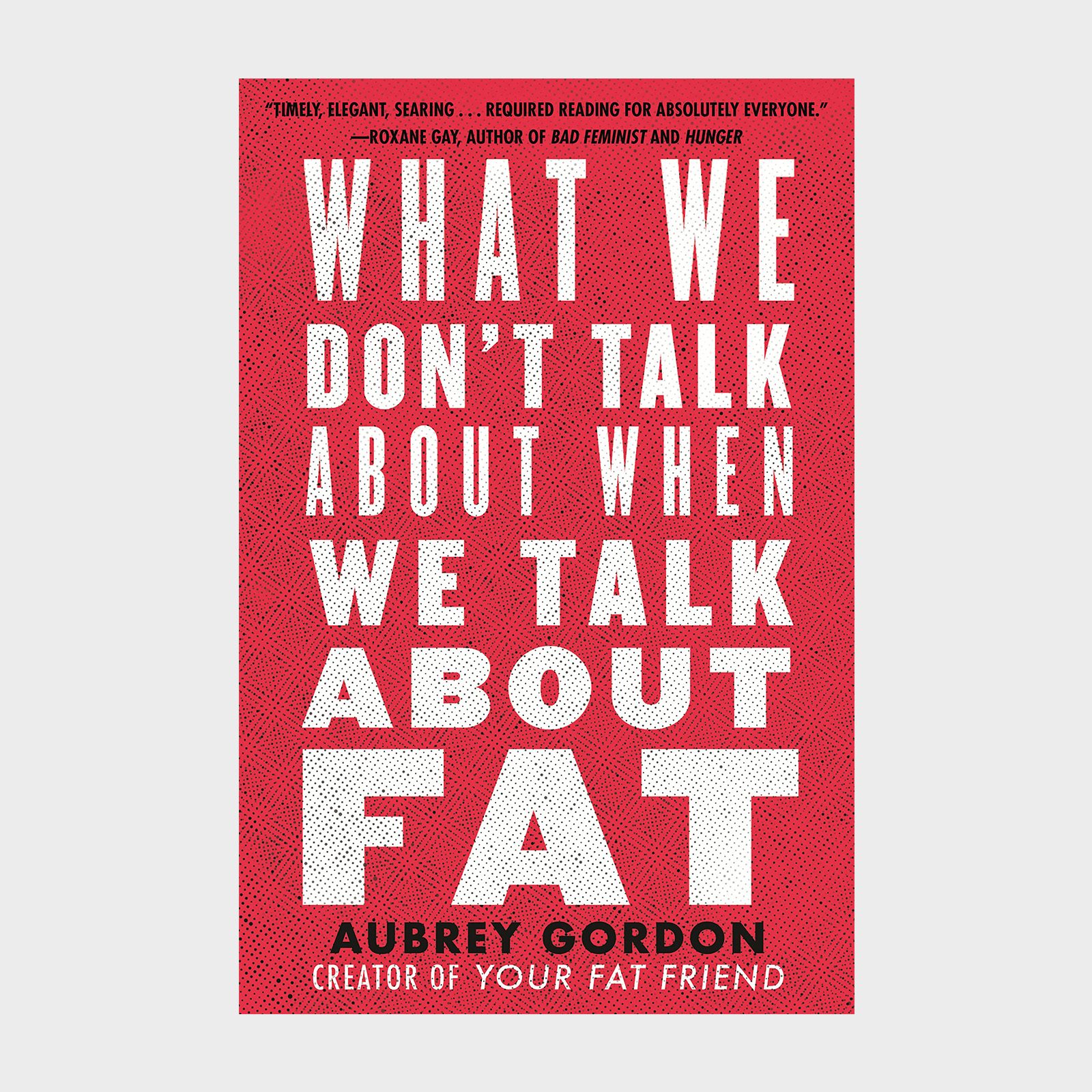 What We Dont Talk About When We Talk About Fat Book