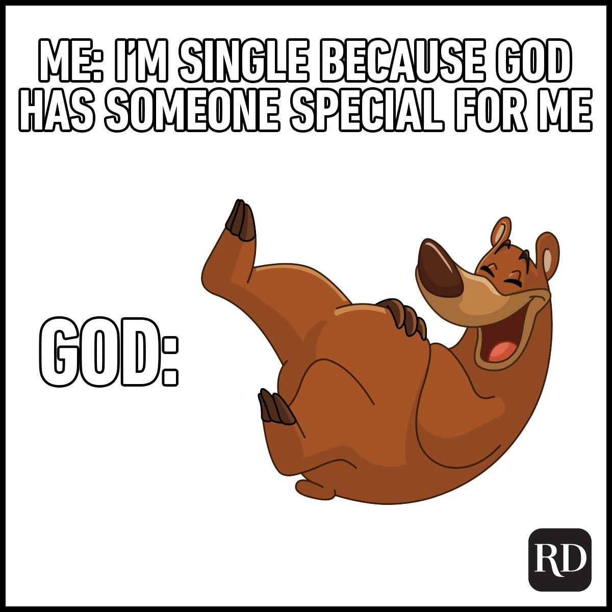 Funny Valentines Day Memes Everyone Can Relate To illustration of laughing bear meme with copy "Me: I'm single because God has someone special for me God:"