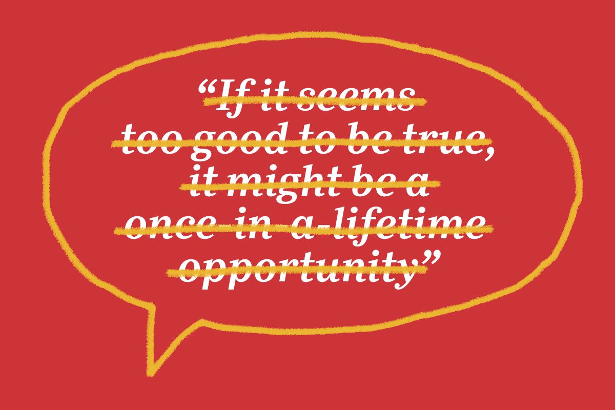 White text on red background crossed out with yellow lines. Text reads: â€œIf it seems too good to be true, it might be a once-in-a-lifetime opportunity.â€