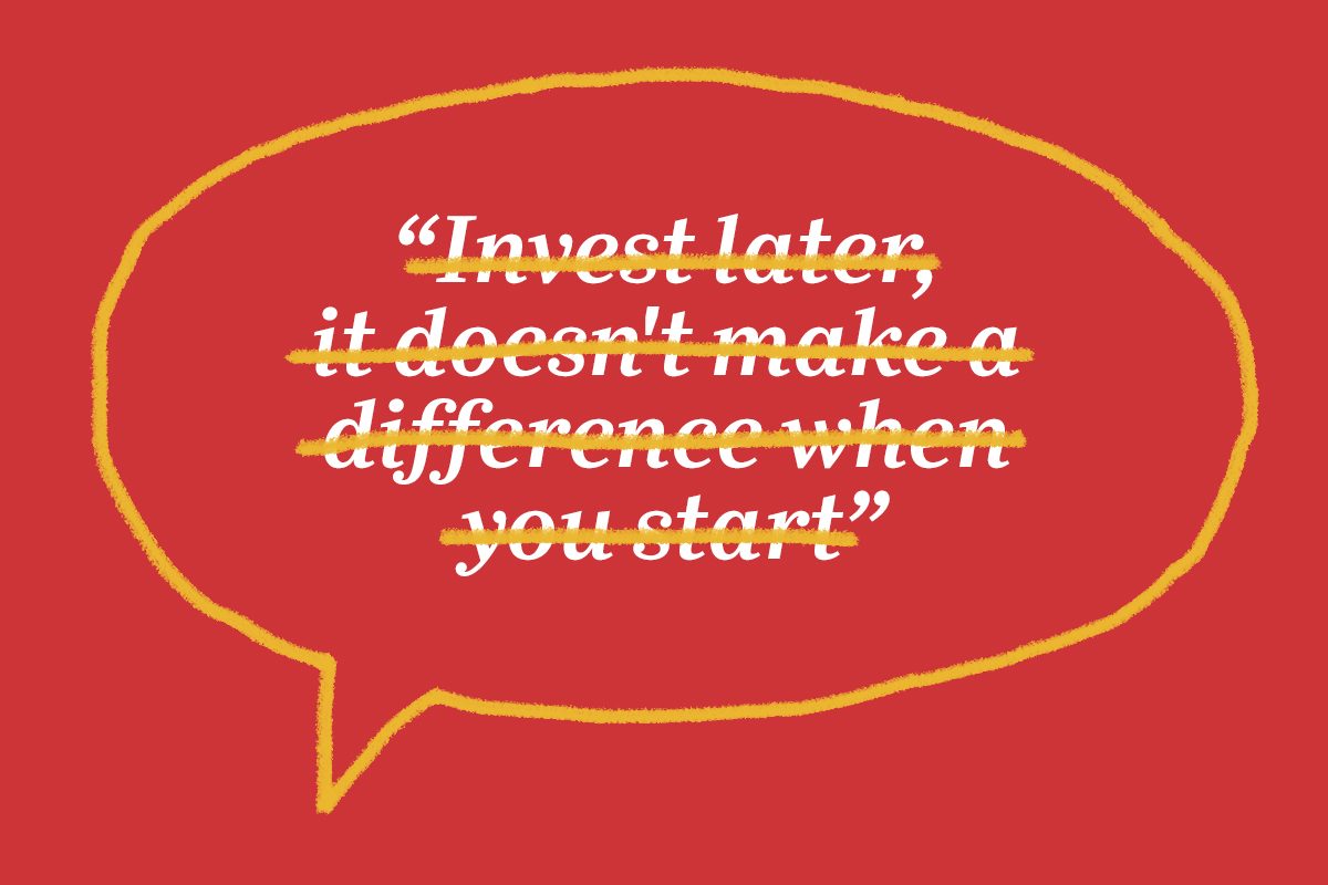 Text: "Invest later, it doesn't make a difference when you start," crossed out inside a yellow speech bubble on a red background.