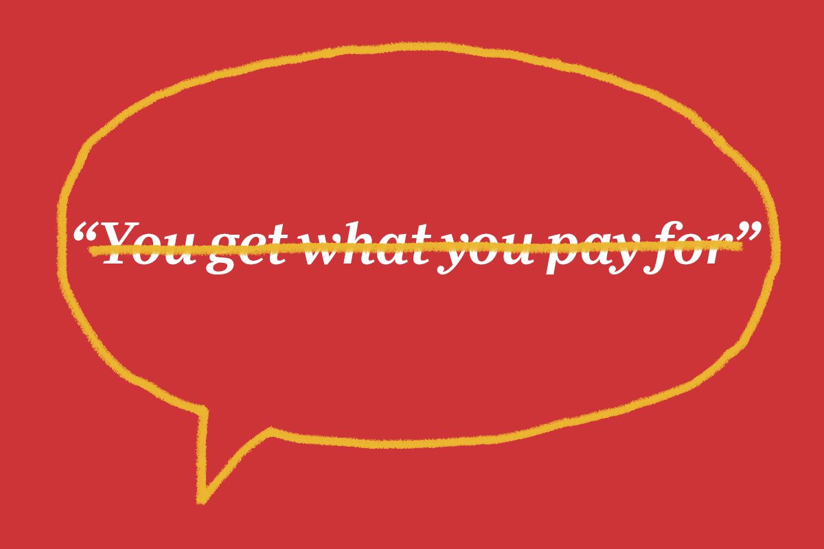 Text in speech bubble, "You get what you pay for," crossed out; red background, yellow outline.