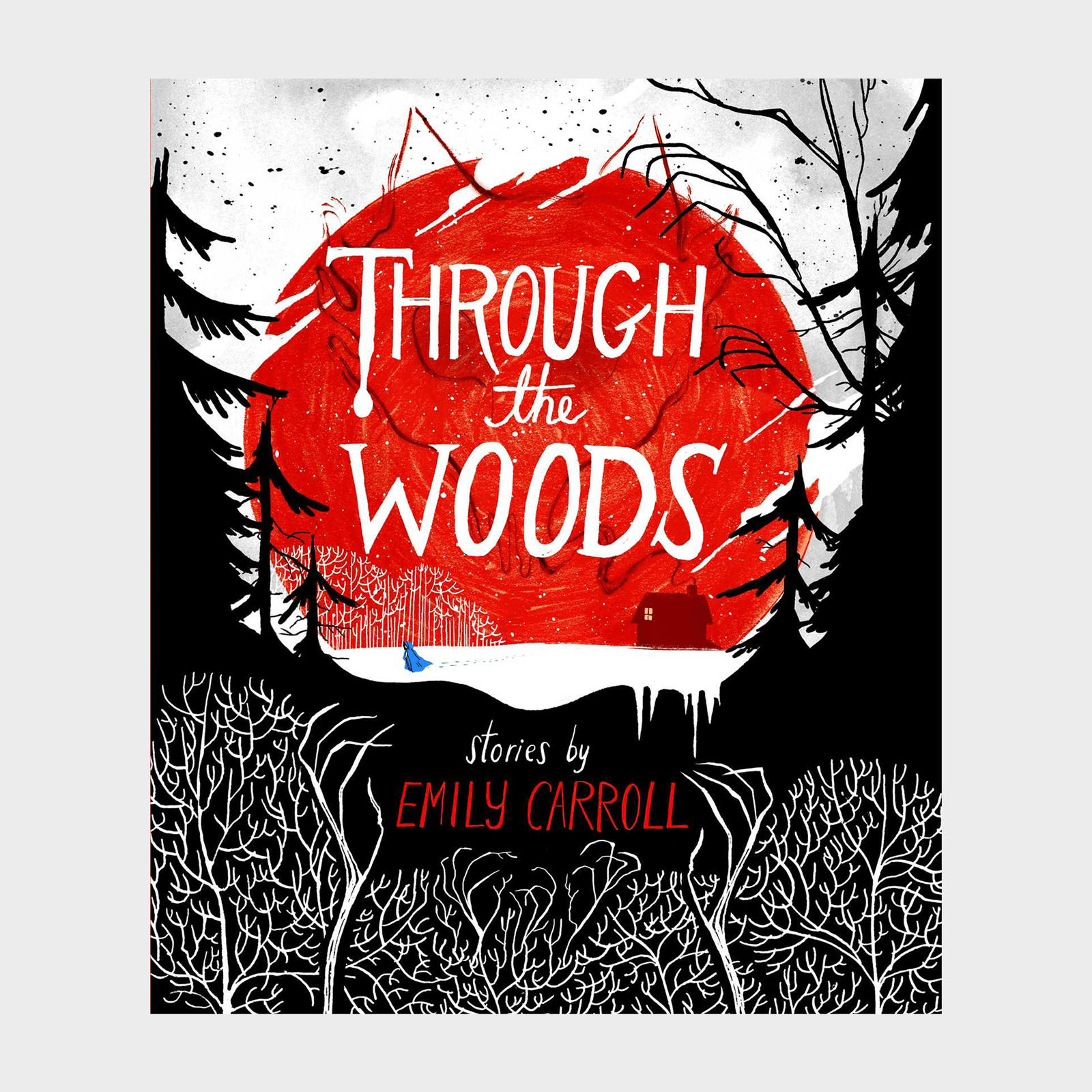 Title "Through the Woods" overlays red circle; black trees frame white snow, a cabin, and a small figure. "Stories by Emily Carroll" appears below.