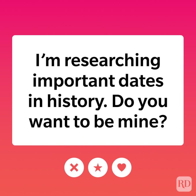 I'm researching important dates in history. Do you want to be mine?
