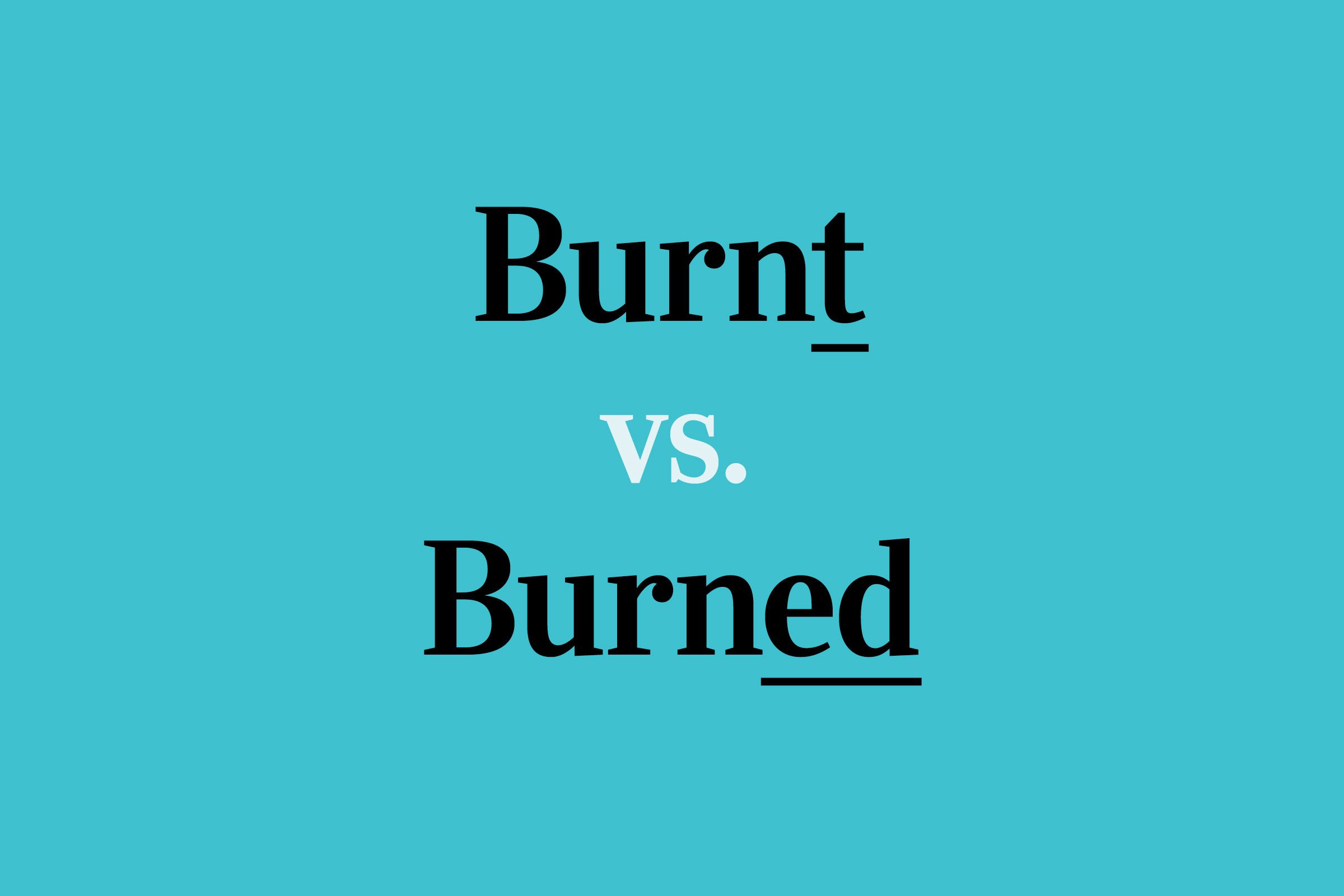 “Burnt” vs. “Burned”: Which Is Correct?