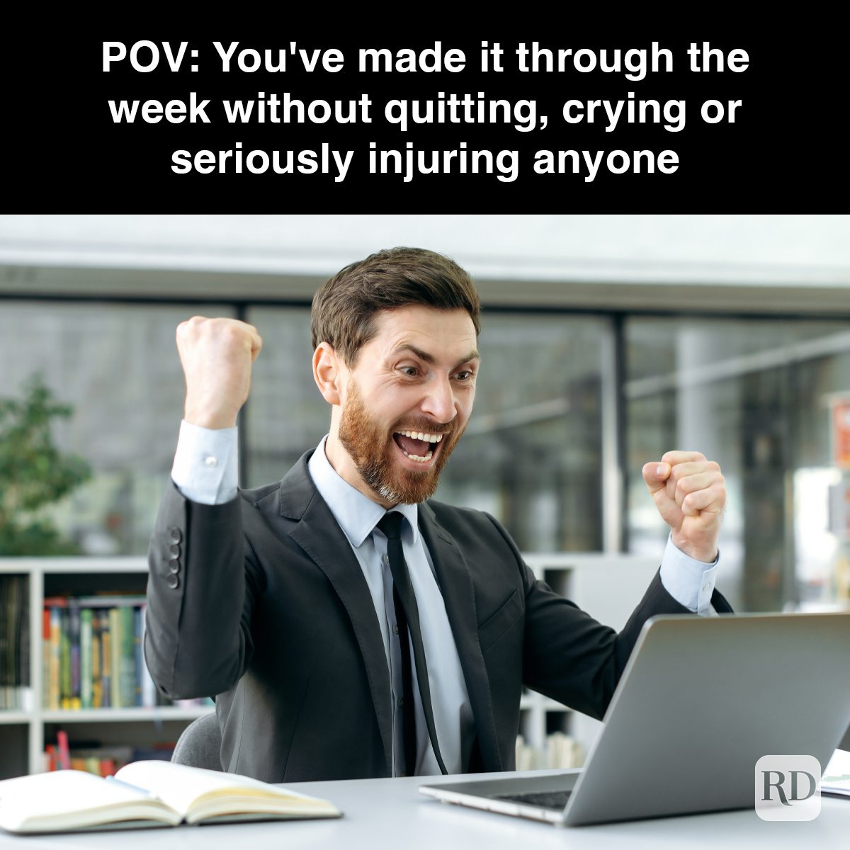 12 Pov You've Made It Through The Week Without Quitting Crying Or Seriously Injuring Anyone Gettyimages 1404543899