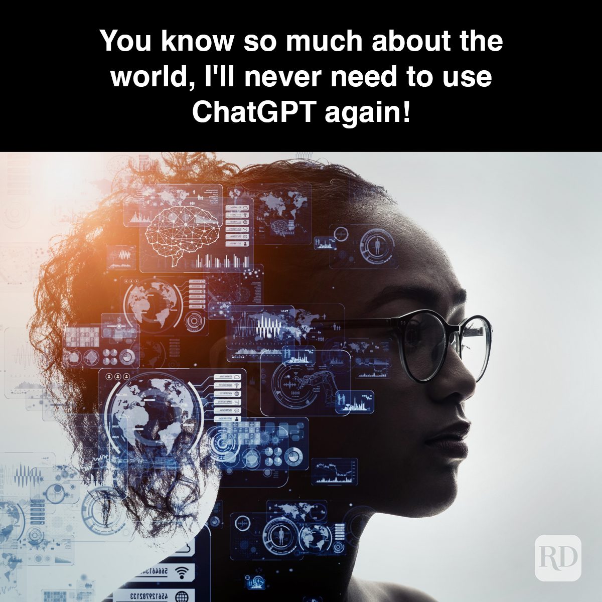 Silhouette wearing glasses overlays digital data charts; text reads: "You know so much about the world, I'll never need to use ChatGPT again!"