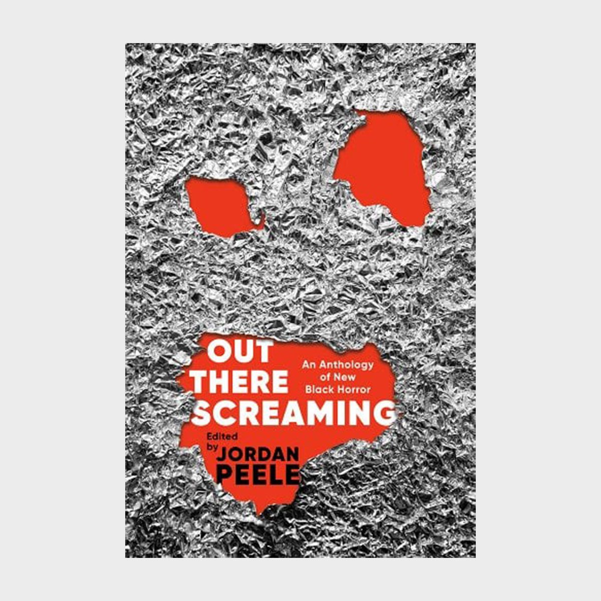 Text on torn foil reveals orange background, reading "OUT THERE SCREAMING: An Anthology of New Black Horror, edited by Jordan Peele."