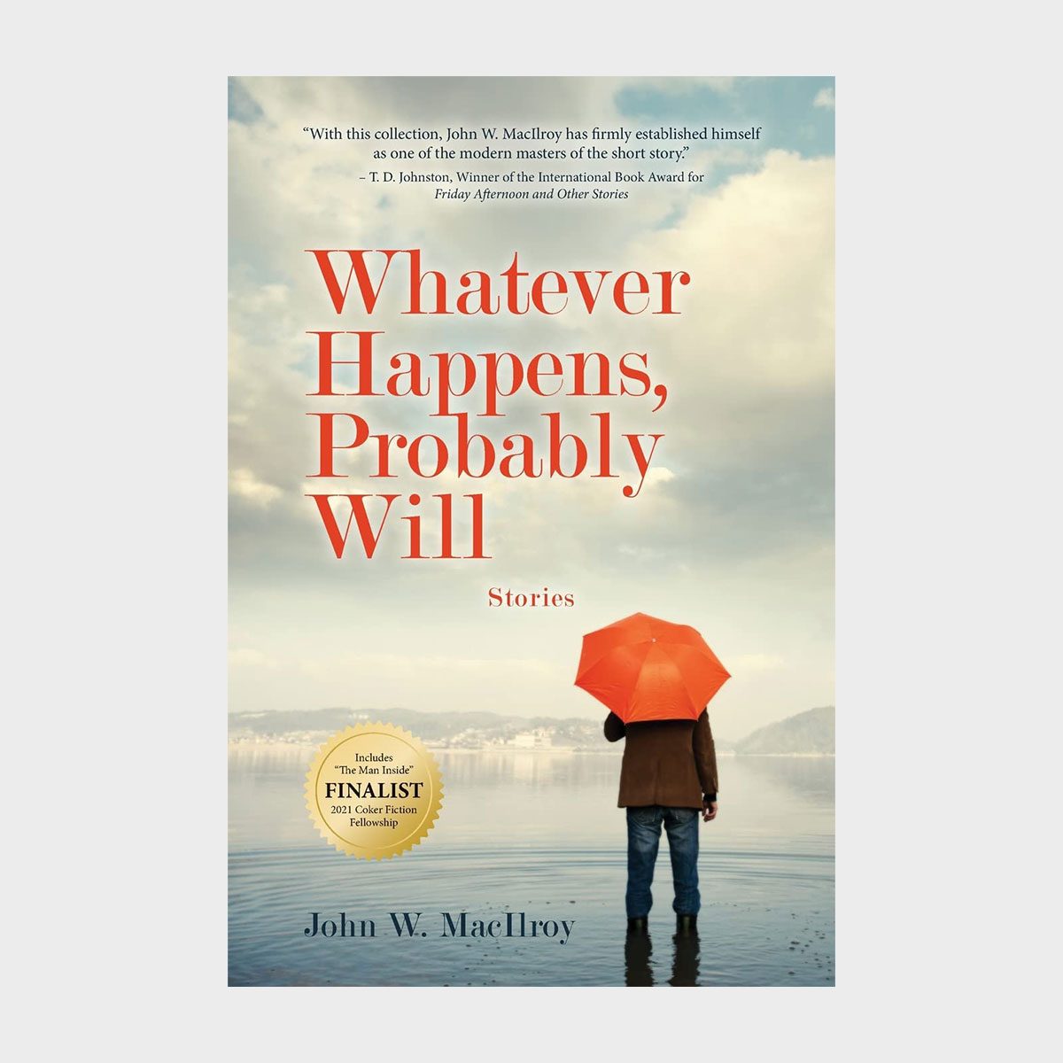 A person holds an orange umbrella standing by a calm lake. The text reads "Whatever Happens, Probably Will - Stories by John W. MacIlroy."