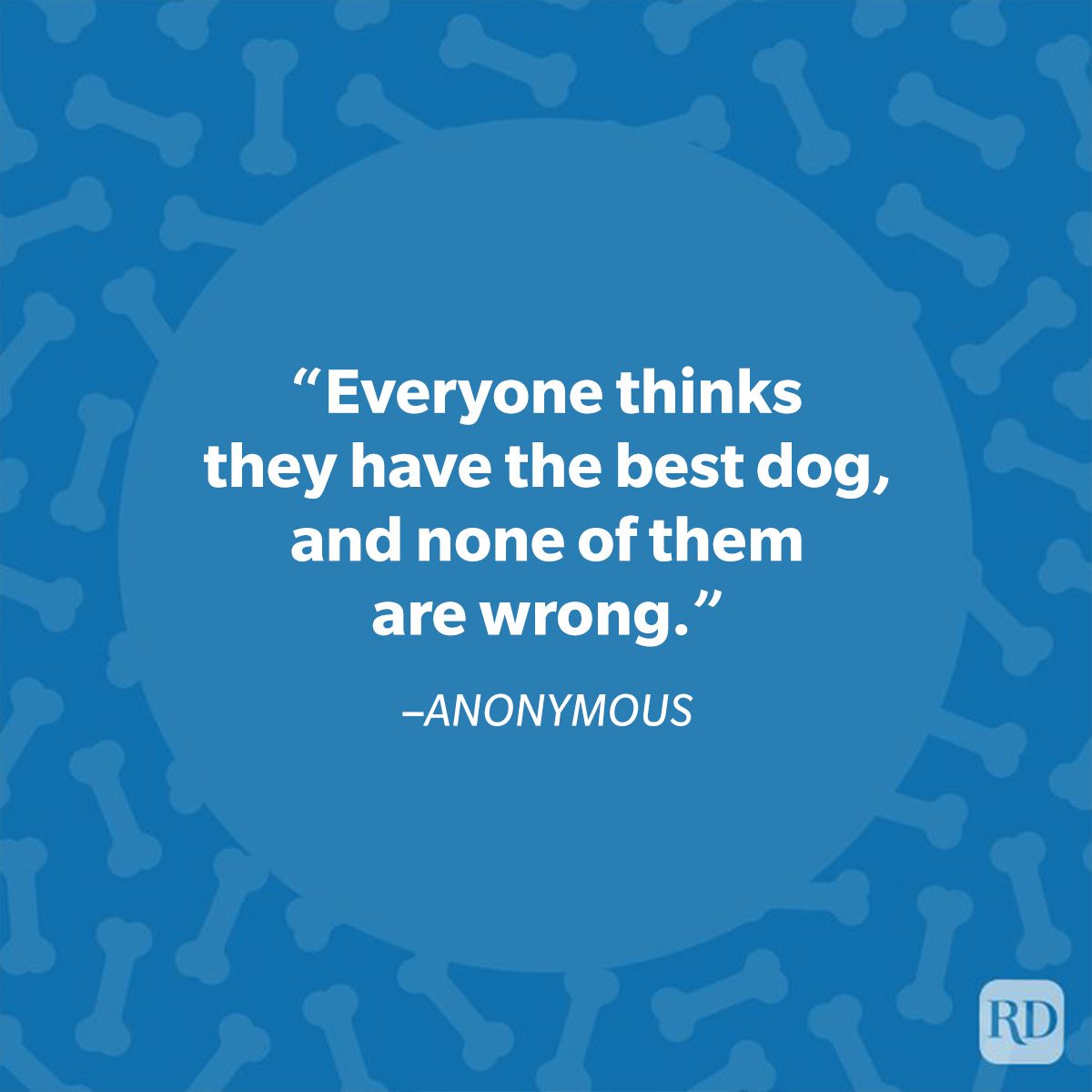 Quote reads, &acirc;&euro;&oelig;Everyone thinks they have the best dog, and none of them are wrong.&acirc;&euro; Background features dog bones on a blue pattern.