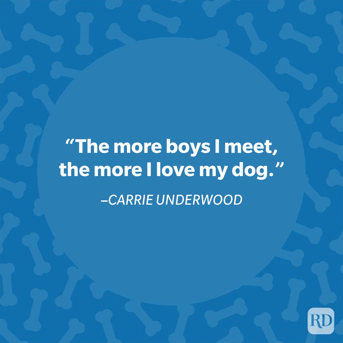 Quote reads, "The more boys I meet, the more I love my dog." &acirc;&euro;&ldquo;Carrie Underwood on blue background with bone pattern.