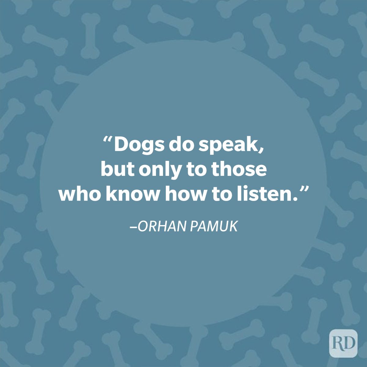 Quote on blue background, reads: &acirc;&euro;&oelig;Dogs do speak, but only to those who know how to listen.&acirc;&euro; &acirc;&euro;&ldquo;Orhan Pamuk. Bone patterns surround the text.