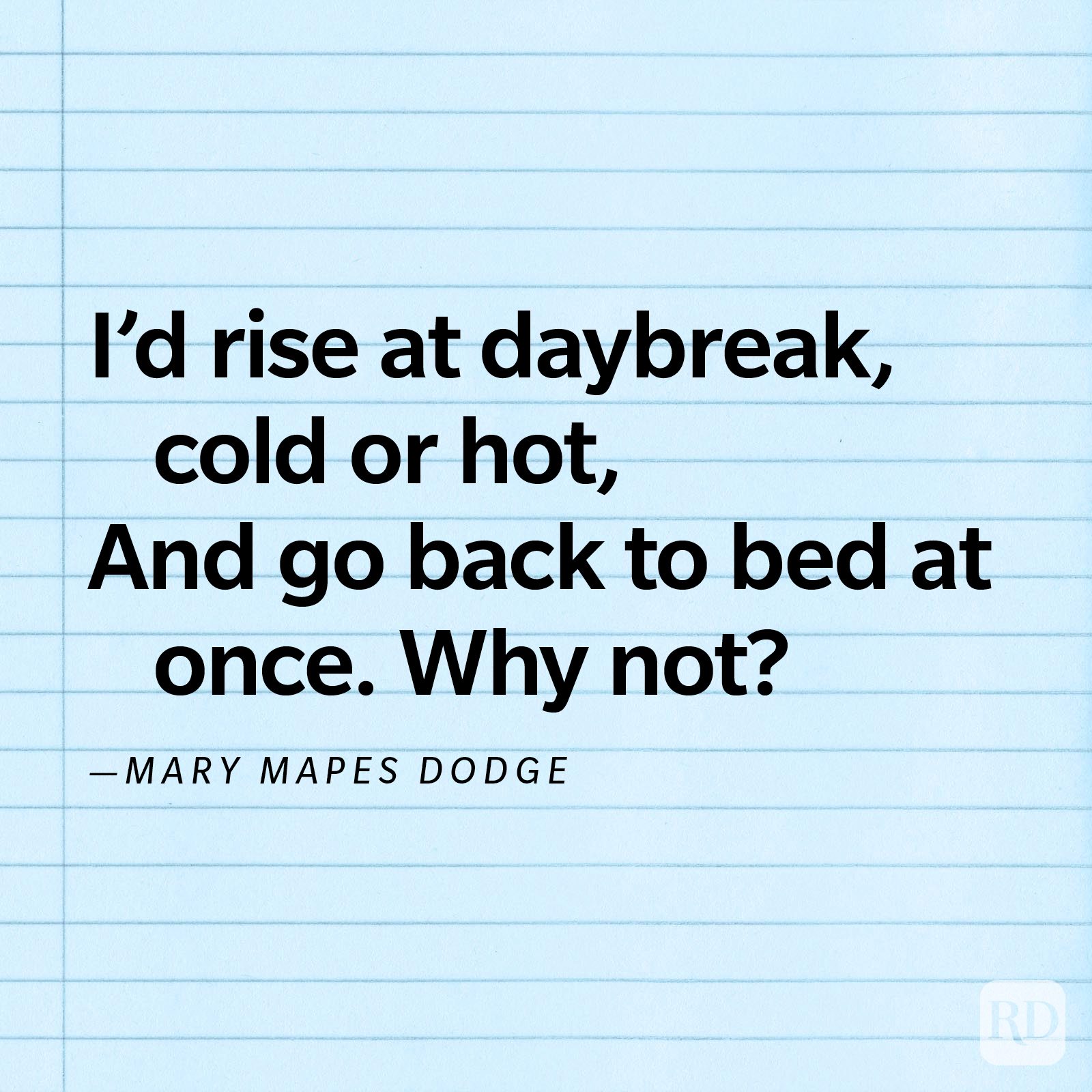 Text on blue lined paper reads: "I&acirc;&euro;&trade;d rise at daybreak, cold or hot, and go back to bed at once. Why not?" &acirc;&euro;&rdquo;Mary Mapes Dodge.