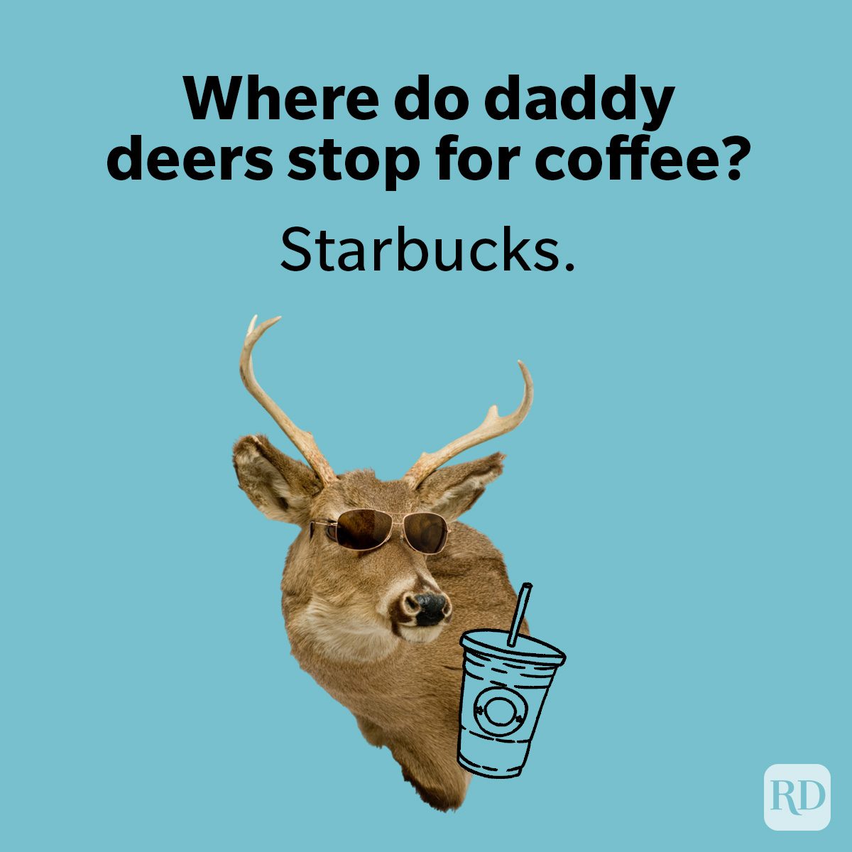 Deer wears sunglasses, holds a coffee cup against a blue background with text: â€œWhere do daddy deers stop for coffee? Starbucks.â€