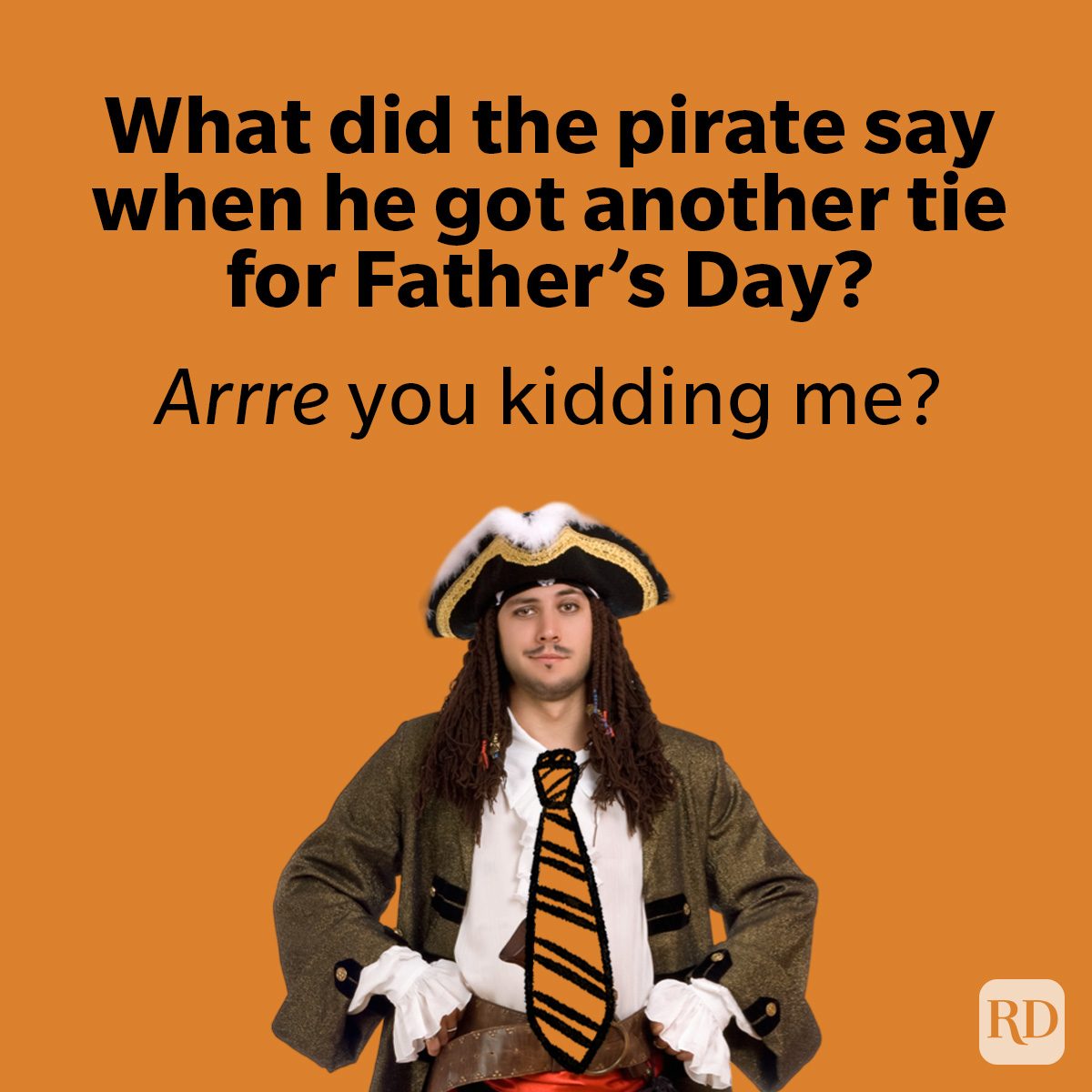 Pirate wearing a hat stands confidently against an orange background. Above, text reads: "What did the pirate say when he got another tie for Father's Day? Arrre you kidding me?"