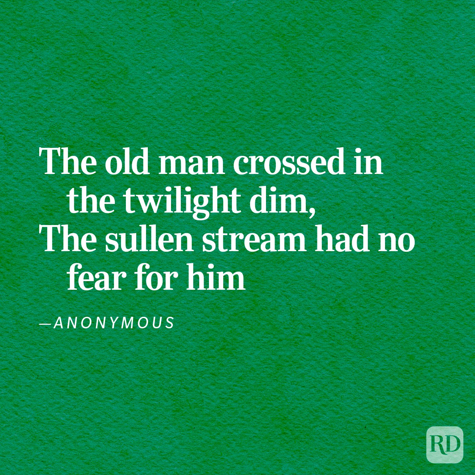 Text on a green background reads: "The old man crossed in the twilight dim, The sullen stream had no fear for him &acirc;&euro;&rdquo;Anonymous."