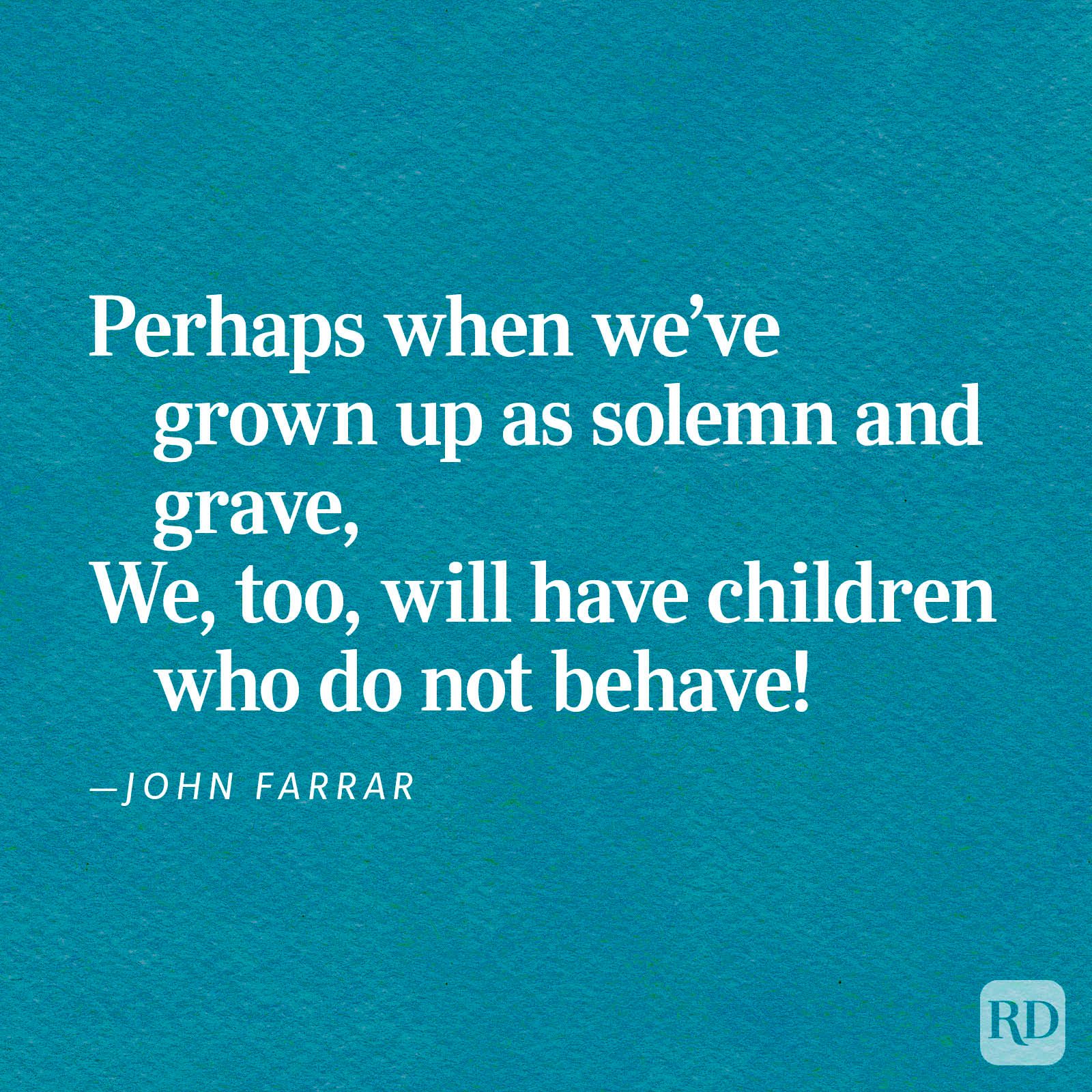 Text on a blue background quotes John Farrar, humorously stating adults may also have misbehaving children when they grow up serious and grave.