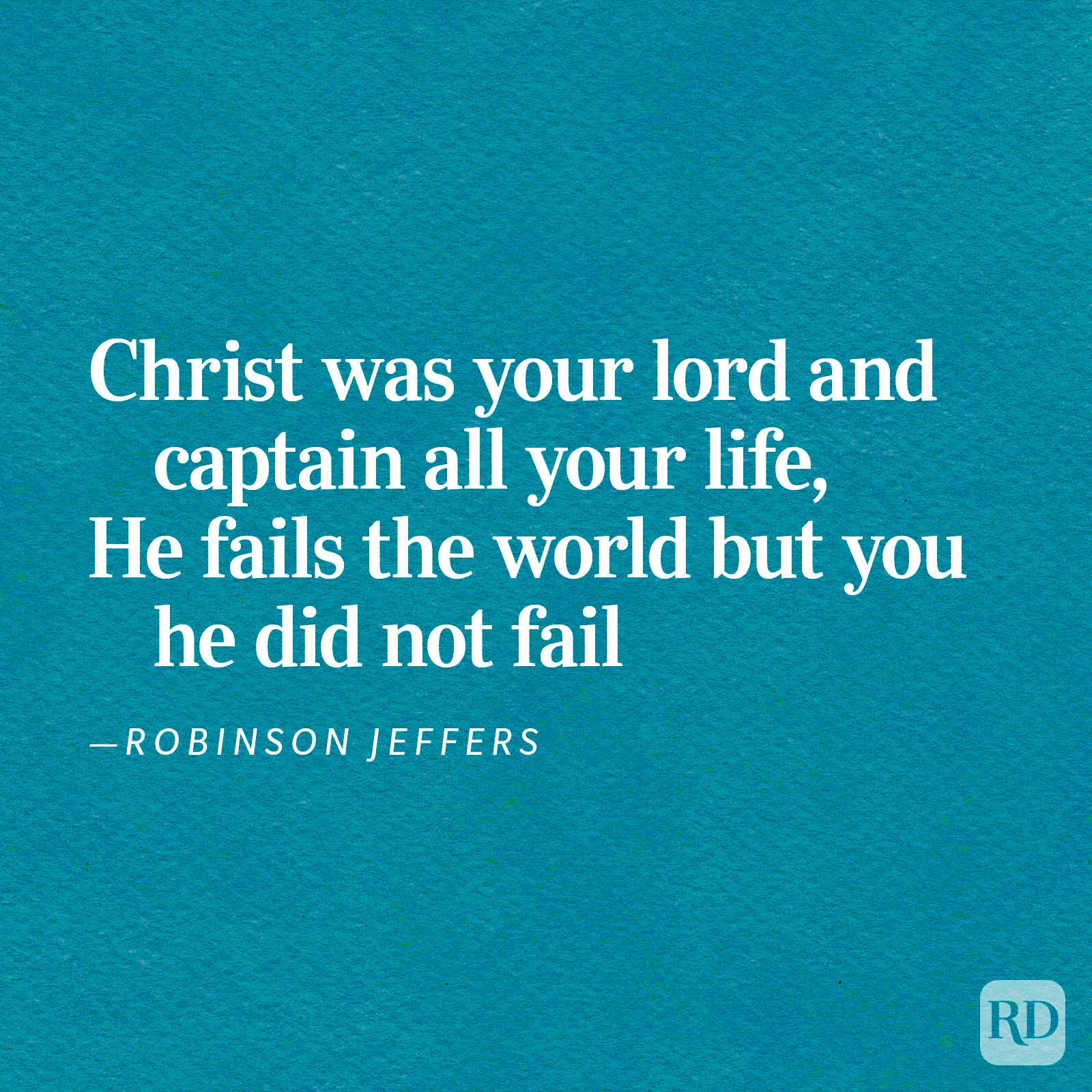 Text displayed reads: "Christ was your lord and captain all your life, He fails the world but you he did not fail. &acirc;&euro;&rdquo;Robinson Jeffers."