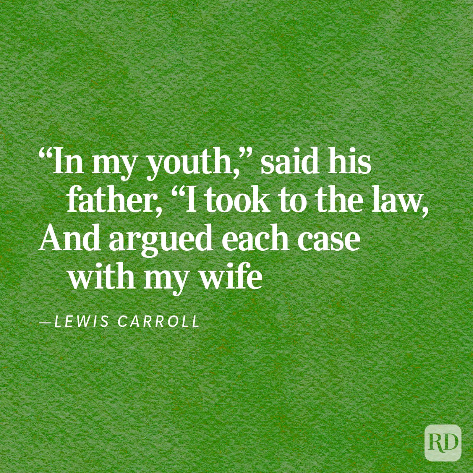Quote text on green background: &acirc;&euro;&oelig;In my youth,&acirc;&euro; said his father, &acirc;&euro;&oelig;I took to the law, And argued each case with my wife.&acirc;&euro; &acirc;&euro;&rdquo;Lewis Carroll.