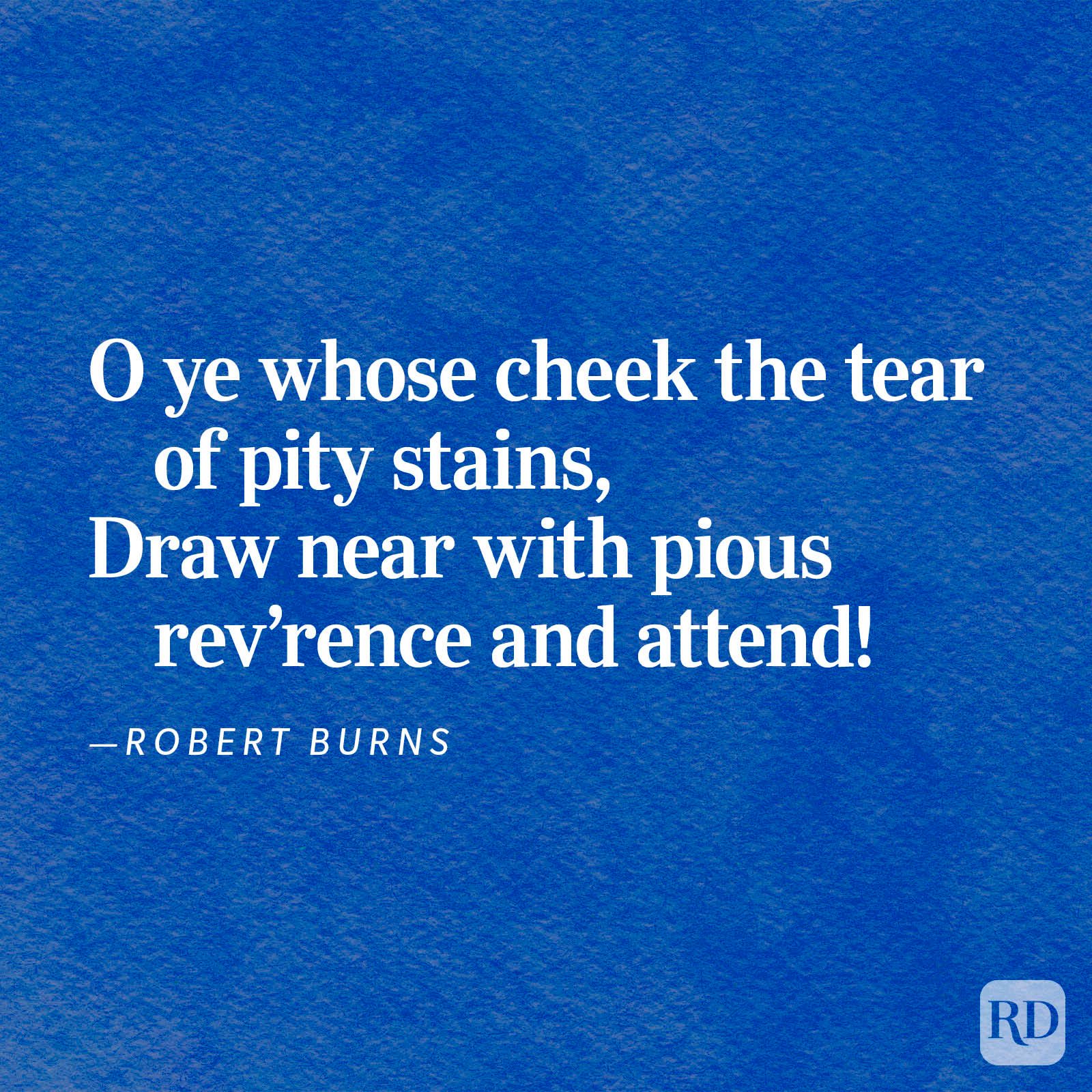 Text on a blue textured background reads: "O ye whose cheek the tear of pity stains, Draw near with pious rev&acirc;&euro;&trade;rence and attend!" &acirc;&euro;&rdquo;Robert Burns.