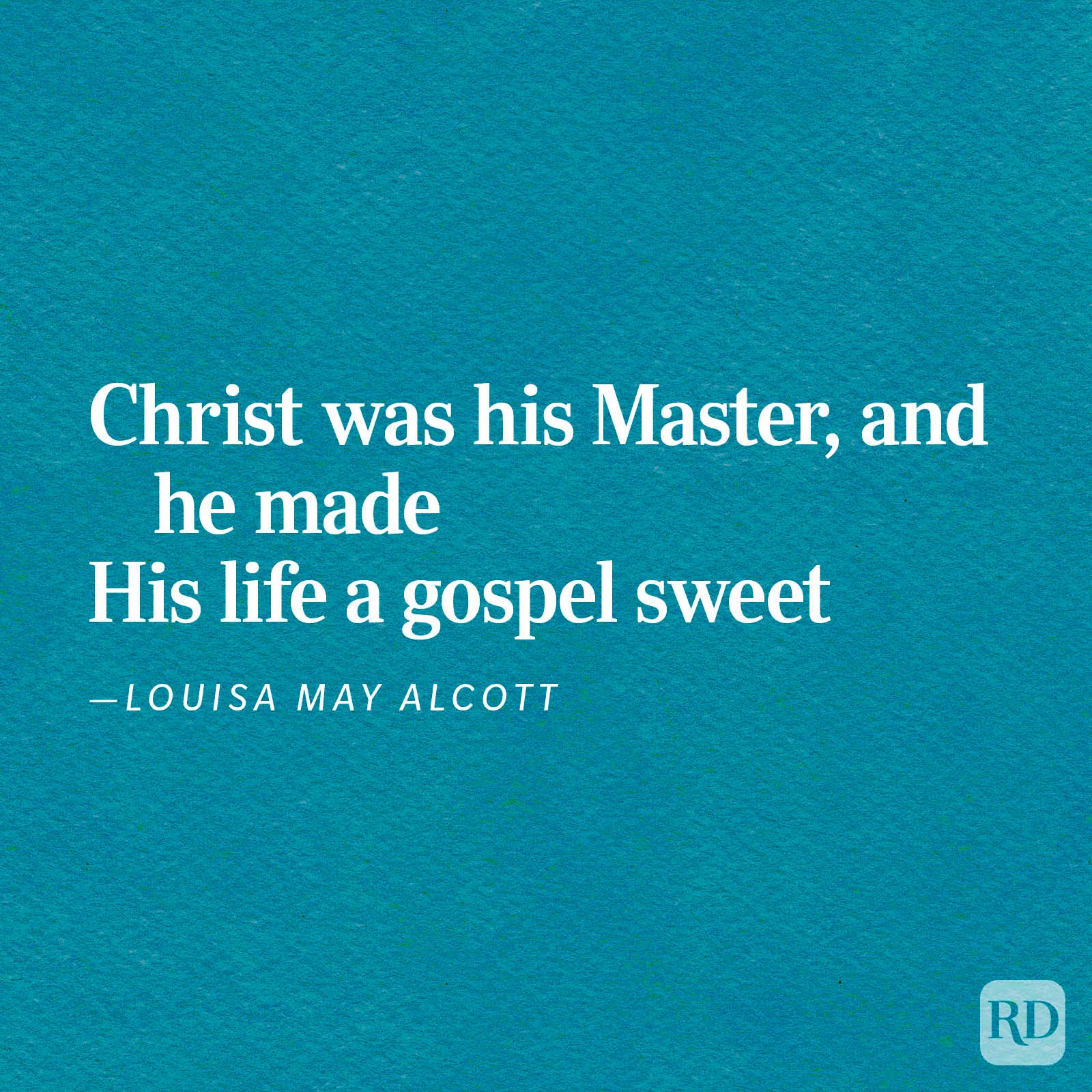 Text appears stating, "Christ was his Master, and he made His life a gospel sweet. &acirc;&euro;&rdquo;Louisa May Alcott." Background is turquoise.
