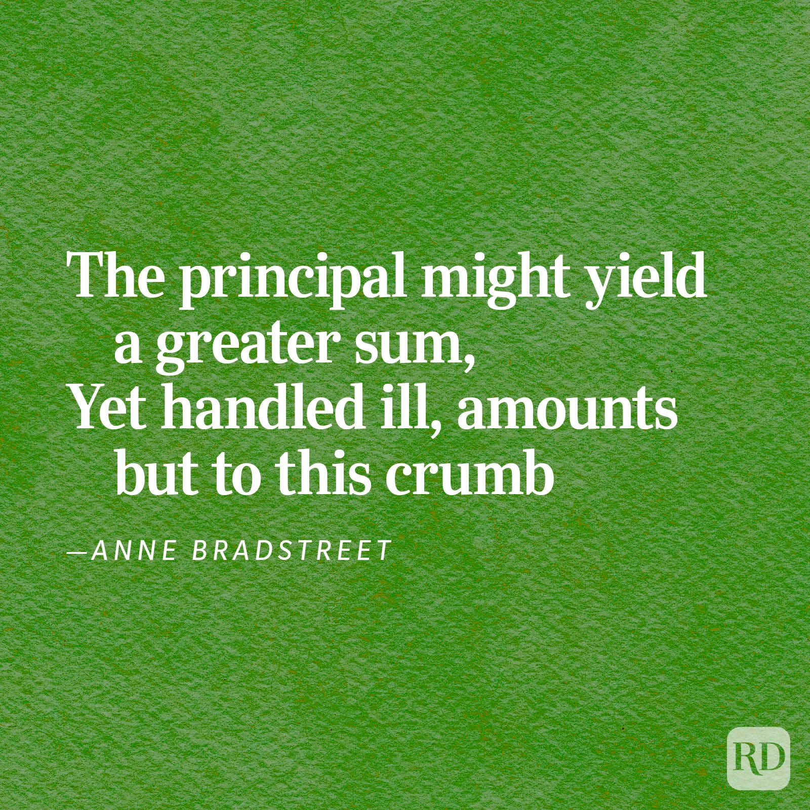 Text on green background states: "The principal might yield a greater sum, yet handled ill, amounts but to this crumb &acirc;&euro;&rdquo;Anne Bradstreet."