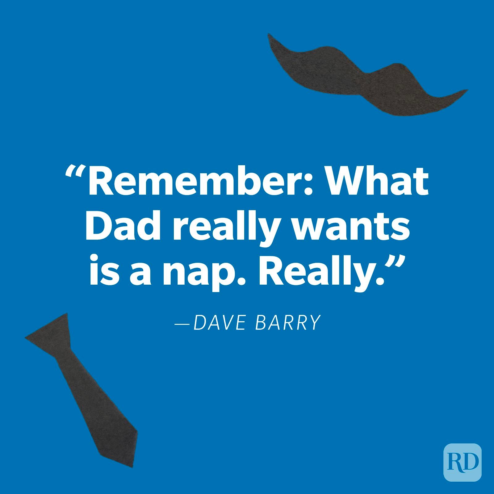 Text reads, â€œRemember: What Dad really wants is a nap. Really.â€ â€”Dave Barry. Blue background with tie and mustache shapes.