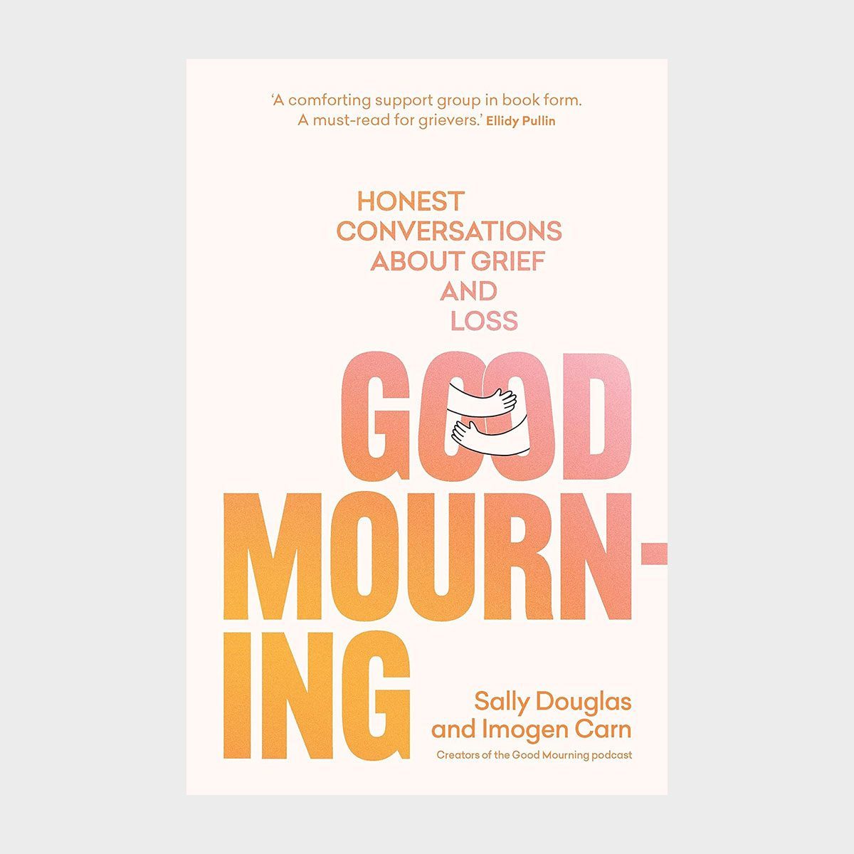 Book cover displays hugging arms with text, "HONEST CONVERSATIONS ABOUT GRIEF AND LOSS - GOOD MOURNING" by Sally Douglas and Imogen Carn.