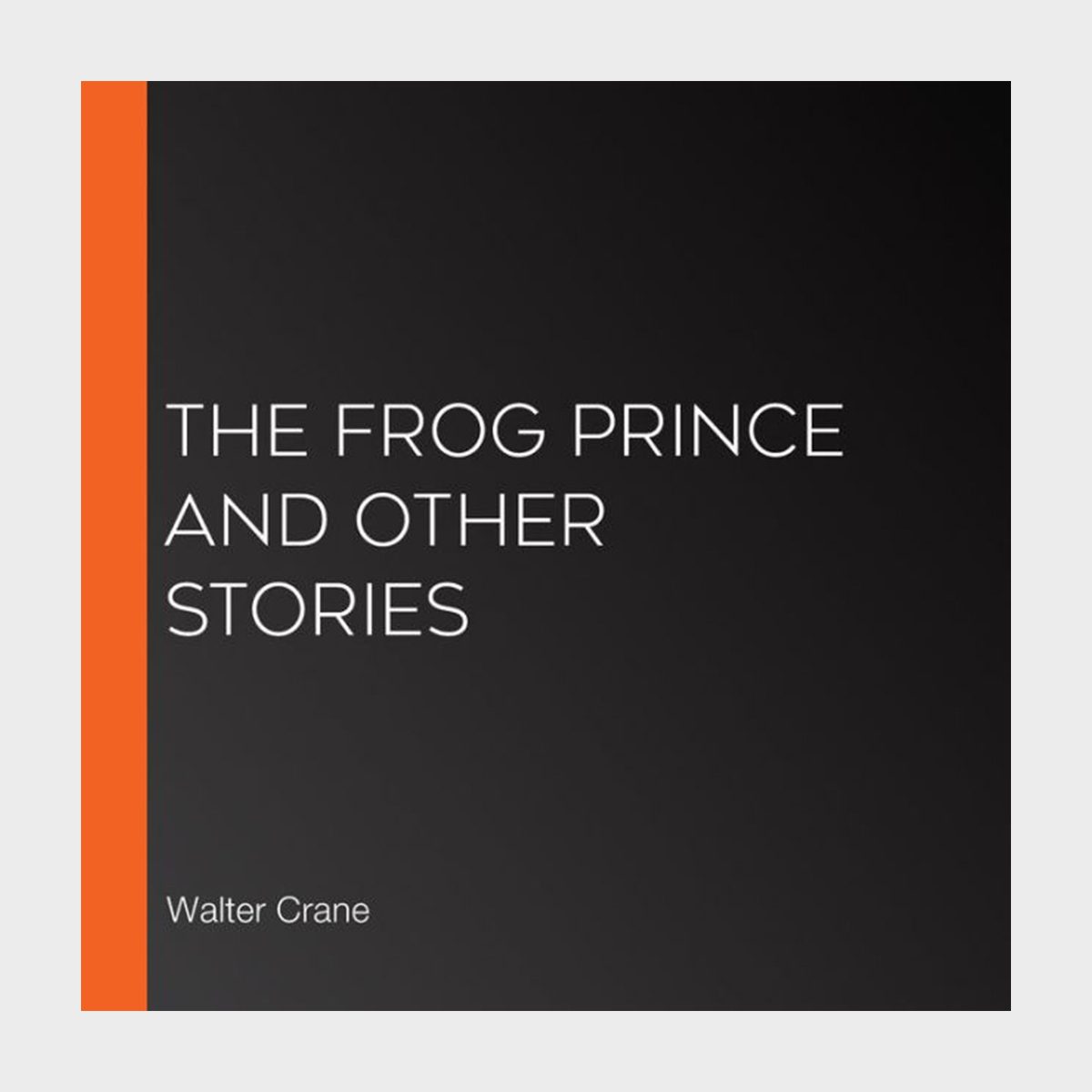 The Frog Prince And Other Stories By The Brothers Grimm