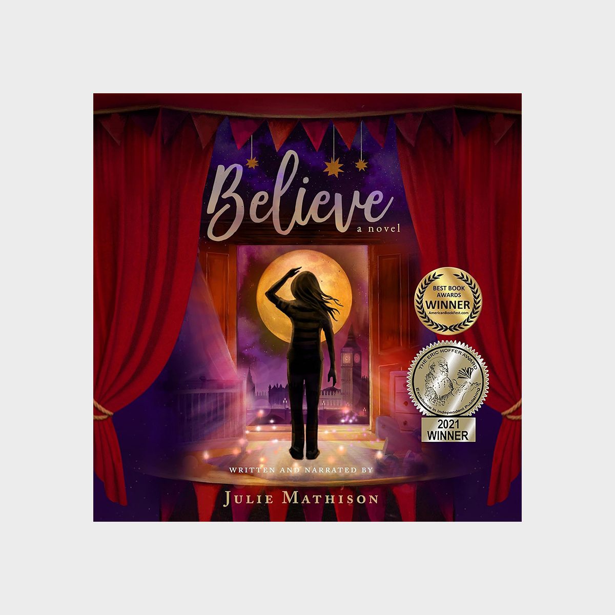 Silhouette stands gazing at moon through open doorway, surrounded by red curtains. Text: "Believe, a novel," by Julie Mathison. Award seals displayed.