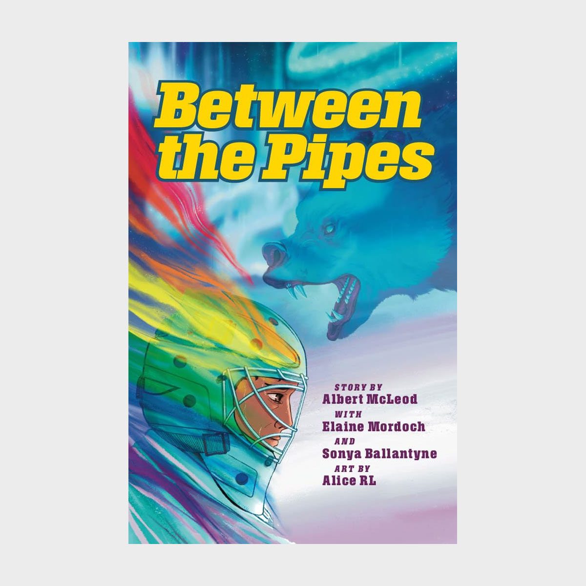 Helmeted goalie faces colorful wolf, amidst swirling vibrant colors. Text reads: "Between the Pipes" by Albert McLeod, Elaine Mordoch, Sonya Ballantyne, art by Alice RL.