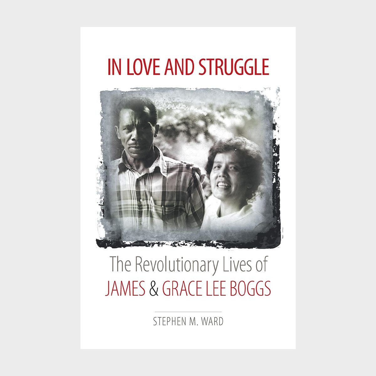Book cover shows two people standing together outdoors. Title: "In Love and Struggle: The Revolutionary Lives of James & Grace Lee Boggs" by Stephen M. Ward.