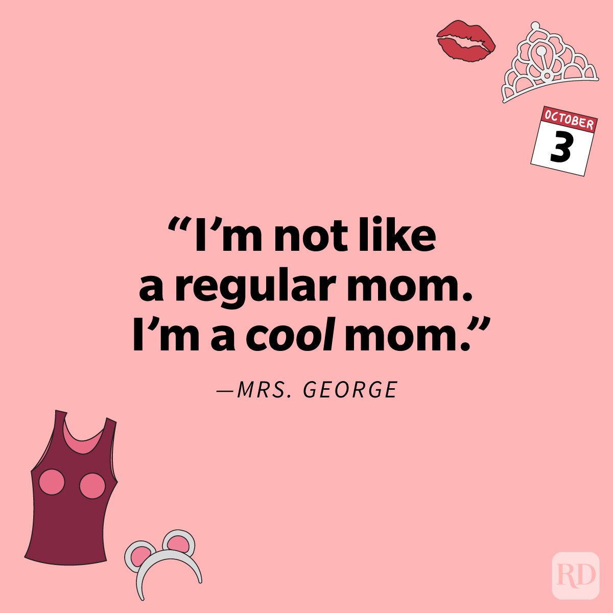 "I'm not like a regular mom. I'm a cool mom." —Mrs. George Totally Fetch Mean Girls Quotes That'll Inspire A Rewatch
