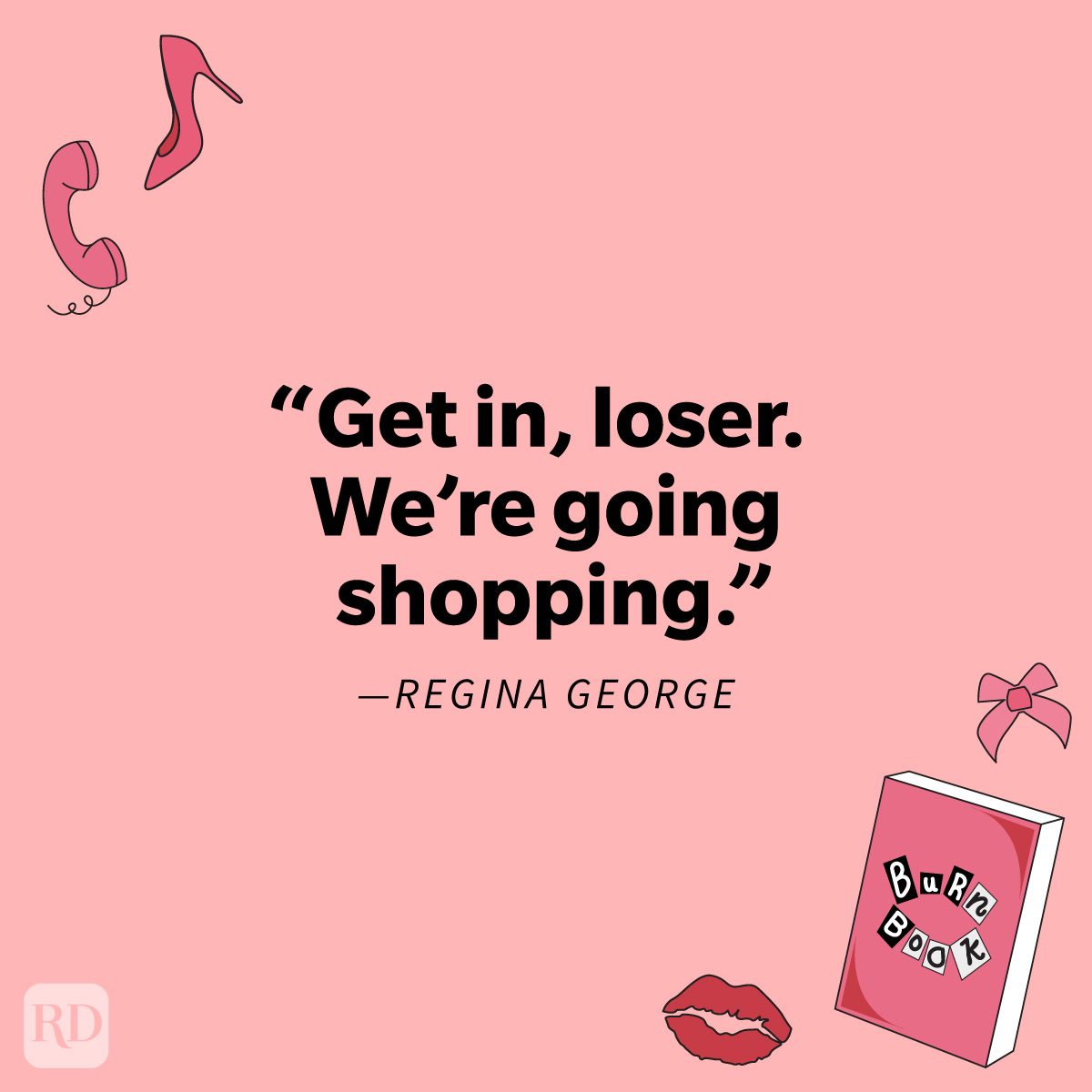 "Get in, loser. We're going shopping." - Regina George Totally Fetch Mean Girls Quotes That'll Inspire A Rewatch