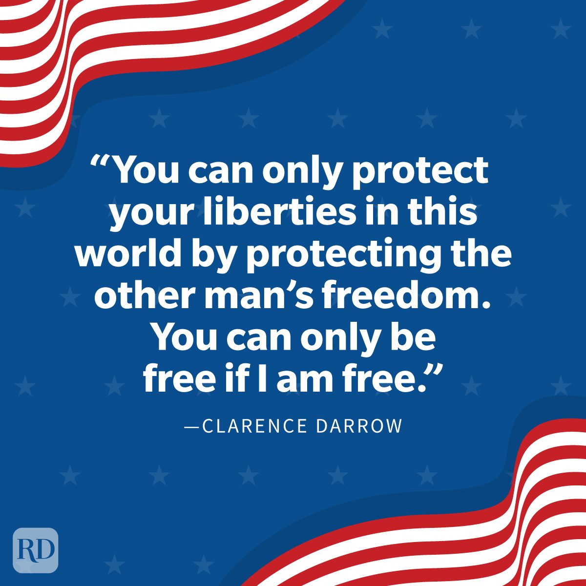 Veterans Day Quotes To Honor Those Who Served "You can only protect your liberties in this world by protecting the other man's freedom. You can only be free if I am free." —Clarence Darrow