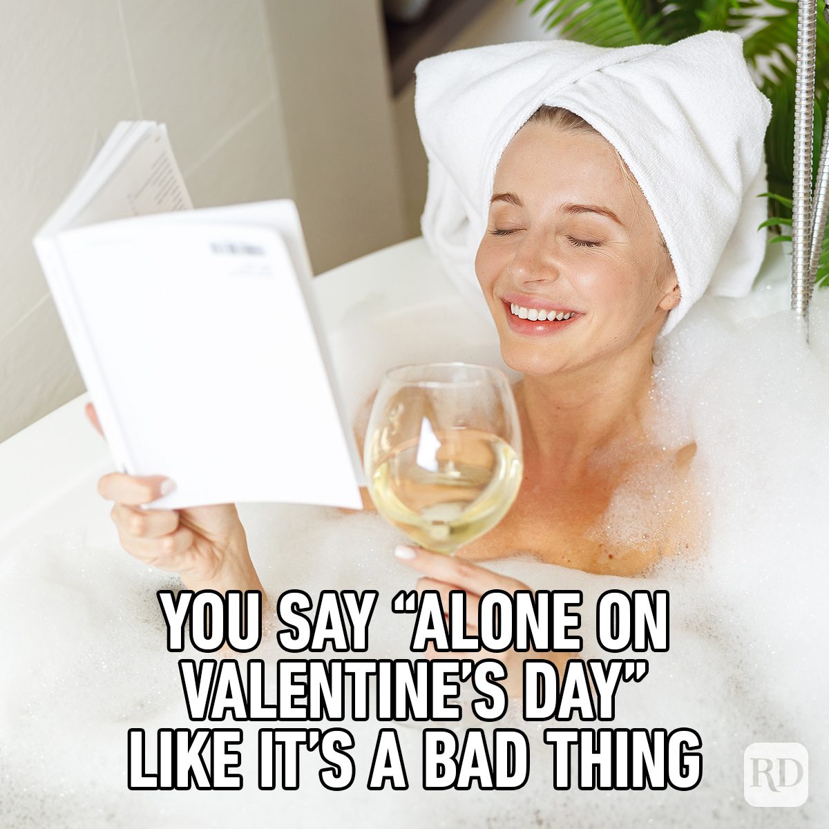 Funny Valentine’s Day Memes Everyone Can Relate To woman enjoying in a relaxing bubble bath drinking champagne and reading