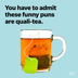 52 Tea Puns That Will Get You Laughing Oolong Time