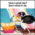 40 Have a Great Day Memes Guaranteed to Make You Chuckle